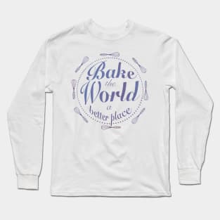 You bake the world a better place Long Sleeve T-Shirt